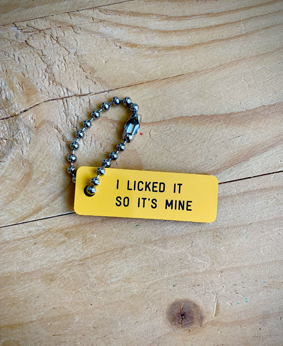 I LICKED IT SO IT'S MINE