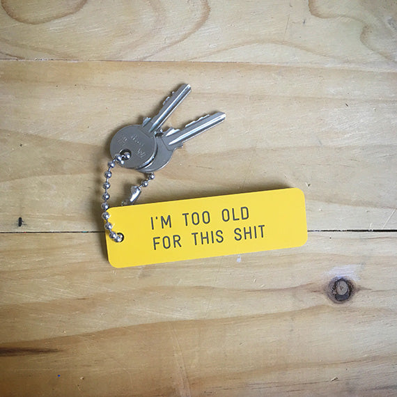 I’M TOO OLD FOR THIS SHIT